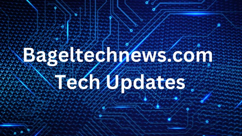 BagelTechNews Exclusive: The Top Tech Updates You Need to Know