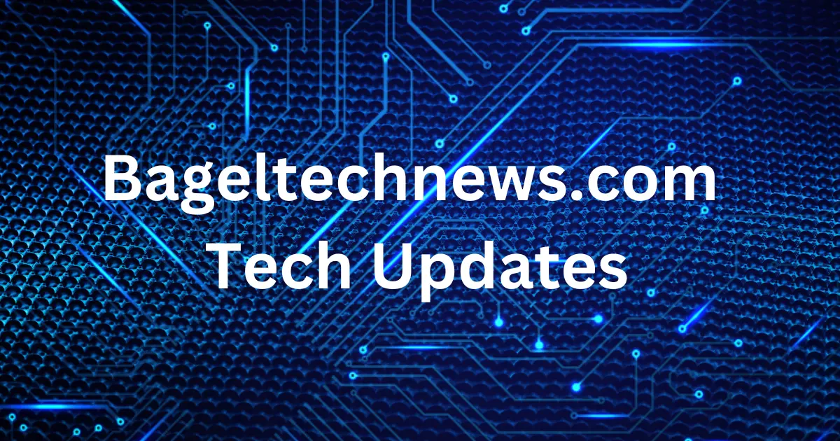 BagelTechNews Exclusive: The Top Tech Updates You Need to Know